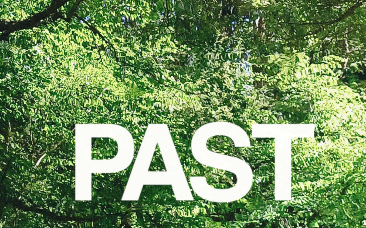 The Past is present.